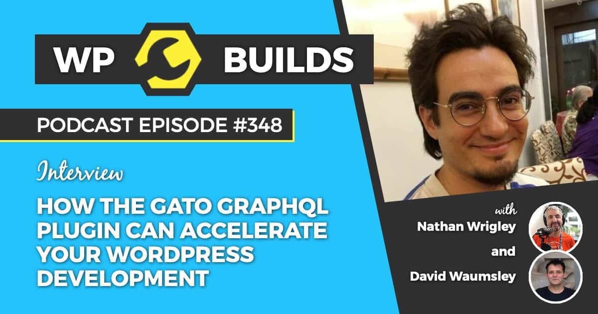 WPBuilds Podcast: How Gato GraphQL can accelerate your WordPress development